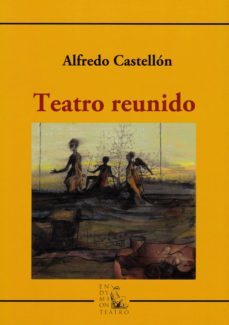 teatro reunido-alfredo castellon molina-9788477316114