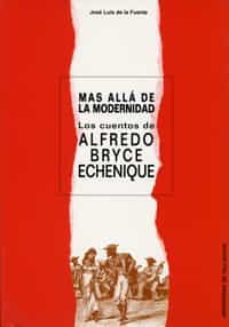 mas alla de la modernidad: los cuentos de alfreo bryce echenique-jose luis de la fuente-9788477627814