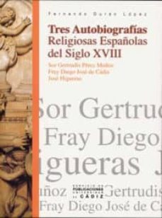 tres autobiografias religiosas españolas del siglo xviii: sor ger trudis perez muñoz, fray diego jose de cadiz, jose higueras-9788477867814