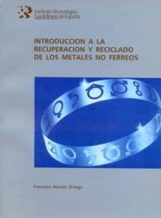 introduccion a la recuperacion y reciclado de metales no ferreos-francisco roman ortega-9788478401314