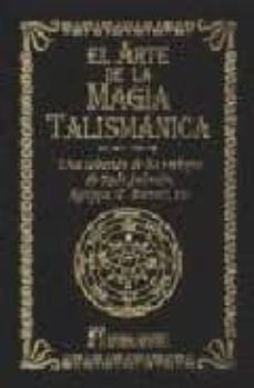 el arte de la magia talismanica: una seleccion de los trabajos de rabi salomon, f. barrett, etc.-9788479103514