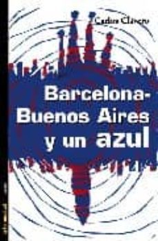 barcelona - buenos aires y un azul-carlos clavero-9788479480714