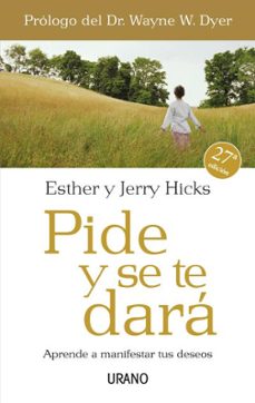 pide y se te dara: aprende a manifestar tus deseos-9788479536114