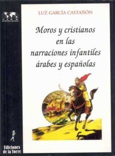 moros y cristianos en las narraciones infantiles arabes y español as-luz garcia castañon-9788479600914
