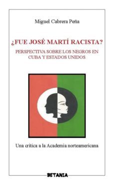 ¿fue jose marti racista?-miguel cabrera peña-9788480173414
