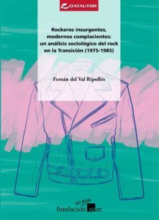 rockeros insurgentes, modernos complacientes: un analisis sociologico del rock en la transicion (1975-1985) (ebook)-fernan del val ripolles-9788480488914