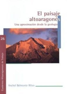 el paisaje altoaragones: una aproximacion desde la geologia-anchel belmonte ribas-9788481271614