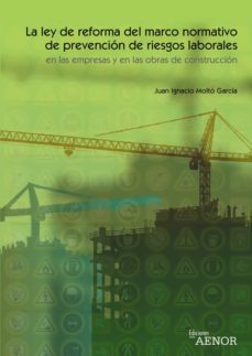 la ley de reforma del marco normativo de prevencion de riesgos la borales en las empresas y en las obras de construccion-9788481433814