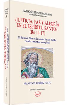 justicia, paz y alegria en el espiritu santo (ro 14,17): el reino de dios en las cartas de san pablo (estudio semantico y exegetico)-francisco ramirez fueyo-9788481696714