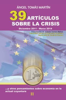 39 articulos sobre la crisis y otros pensamientos sobre economia actual coyuntur-angel tomas martin-9788481989014