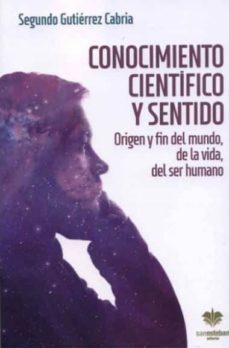conocimiento cientifico y sentido: origen y fin del mundo, de la vida, del ser humano-9788482603414