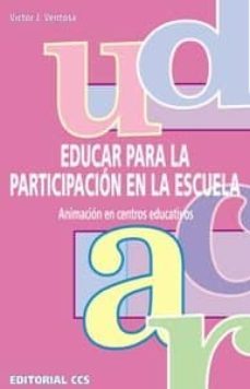 educar para la participacion en la escuela: animacion en centros educativos-9788483166314