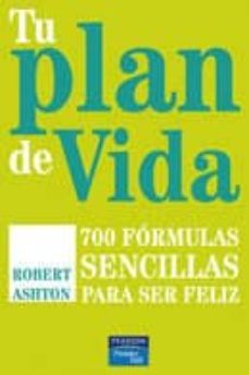 tu plan de vida: 700 formulas sencillas para ser feliz-robert ashton-9788483224014