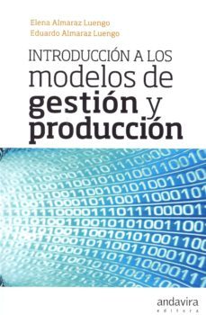 introduccion a los modelos de gestion y produccion-elena almaraz luengo-9788484087014