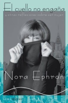 el cuello no engaña-nora ephron-9788484285014