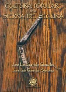 cultura popular en la sierra de segura-luis garrido gonzalez-jose luis garrido sanchez-9788484391814