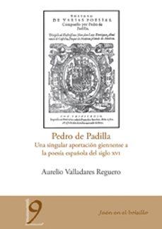 pedro de padilla: una singular aportacion giennense a la poesia e spañola del siglo xvi-9788484395614