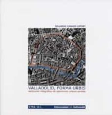 valladolid, forma urbis. restitucion infografica del patrimonio u rbano perdido-eduardo carazo lefort-9788484485414