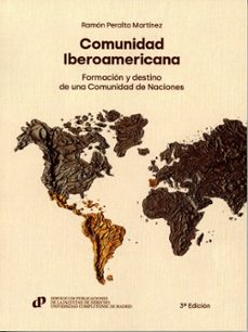 comunidad iberoamericana. formacion y destino de una comunidad de naciones-ramon peralta martinez-9788484812814