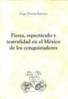 fiesta, espectaculo y teatralidad en el mexico de los conquistado res-9788484894414