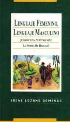 lenguaje femenino, lenguaje masculino condiciona nuestro sexo la forma de hablar?-irene lozano domingo-9788488123114