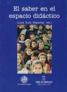 el saber en el espacio didactico-luisa ruiz higueras-9788488942814