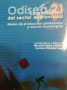 odisea 21. la evolucion del sector audiovisual: modos de producci on cambiantes y nuevas tecnologias-nereida lopez vidales-9788489552814