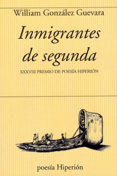 inmigrantes de segunda (xxxviii premio de poesia hiperion)-william gonzalez guevara-9788490022214