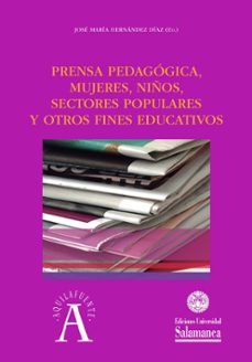 prensa pedagogica: mujeres, niños, sectores populares y otros fines educativos-9788490129814