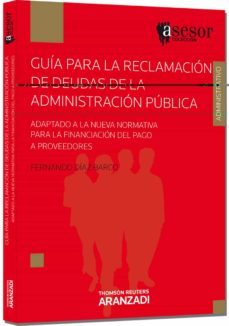 guia para la reclamacion de deudas de la administracion publica adaptado a la nueva normativa para la financiacion del pago a proveedores-fernando diaz barco-9788490141014