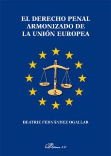 el derecho penal armonizado de la union europea-beatriz fernandez ogallar-9788490317914