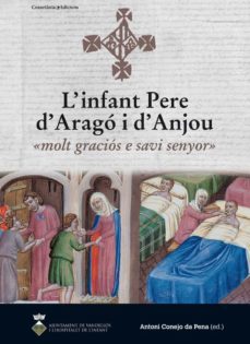infant pere d arago i d anjonu: molt gracios e savi senyor-antonio conejo da pena-9788490343814