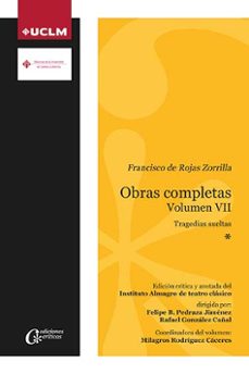 obras completas volumen vii. tragedias sueltas: morir pensando matar; el cain de cataluña; cada cual lo que le toca-francisco de rojas zorrilla-9788490442814