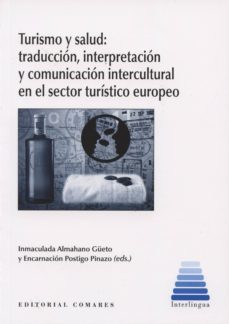 turismo y salud: traduccion, interpretacion y comunicacion interc ultural en el sector turistico europeo-inmaculada almahano-9788490450314