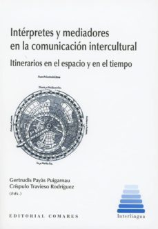 interpretes y mediadores en la comunicacion intercultural-gertrudis payas puigarnau-9788490457214