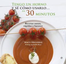 tengo un horno y se como usarlo, en 30 minutos: recetas sanas, ra pidas y baratas-macu higueras-9788490600214