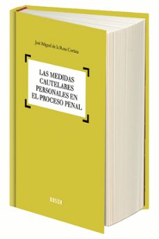 las medidas cautelares personales en el proceso penal-jose miguel de la rosa cortina-9788490900314