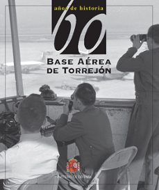 60 años de historia de la base aerea de torrejon-9788490912614