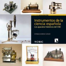 instrumentos de la ciencia española: los aparatos historicos del csic-esteban moreno gomez-9788490977514