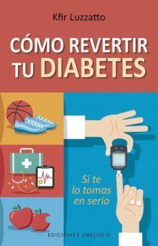 como revertir tu diabetes; si te lo tomas en serio-kfir luzzatto-9788491114314