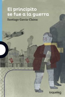 el principito se fue a la guerra-santiago garcia clairac-9788491226314