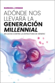 adonde nos llevara la generacion "millennial"-barbara j. risman-9788491348214