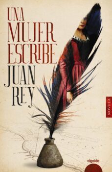 una mujer escribe-juan rey-9788491895114