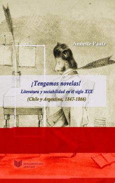 ¡tengamos novelas!: literatura y sociabilidad en el siglo xix (chile y argentina, 1847-1866)-annette paatz-9788491921714
