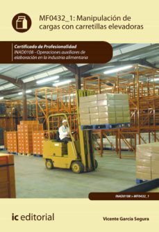 (i.b.d.) inad0108 manipulación de cargas con carretillas elevador as operaciones auxiliares de elaboracion en la industria         alimentaria.-vicente garcia segura-9788491987314