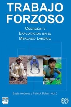 trabajo forzoso: coercion y explotacion en el mercado laboral-beate andrees-patrick belser-9788492751914