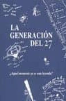 la generacion del 27: ¿aquel momento ya es una leyenda?-andres soria olmedo-9788492827114