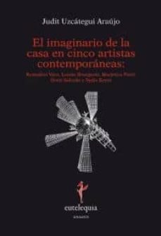 el imaginario de la casa en cinco artistas contemporaneas: remedi os varo, louise bourgeois, marjetica potrc,doris salc-judit uzcategui araujo-9788493825614
