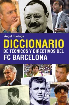 diccionarios de tecnicos y directivos del fc barcelona-angel iturriaga barco-9788493916114