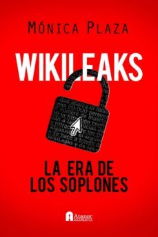 wikileaks: la era de los soplones-monica plaza-9788493925314